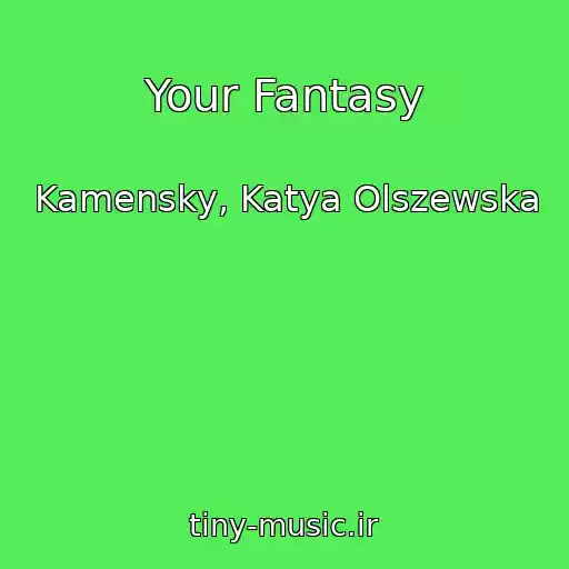 کاور آهنگ Your Fantasy از Kamensky, Katya Olszewska