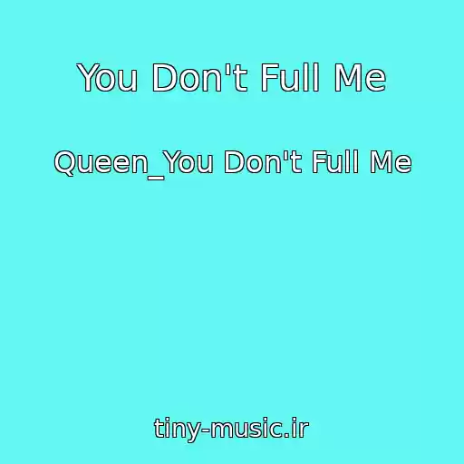 کاور آهنگ You Don't Full Me از Queen_You Don't Full Me