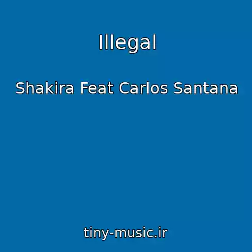 کاور آهنگ Illegal از Shakira Feat Carlos Santana