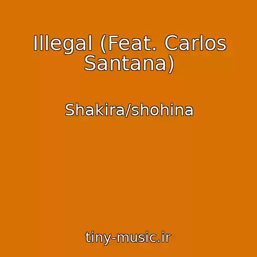 کاور آهنگ Illegal (Feat. Carlos Santana) از Shakira/shohina