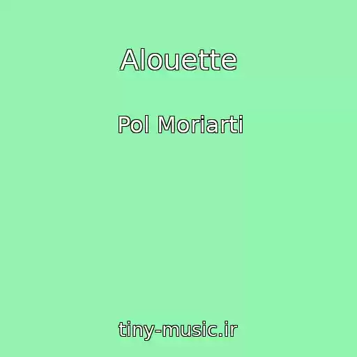کاور آهنگ Alouette از Pol Moriarti