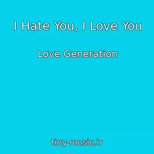 کاور آهنگ I Hate You, I Love You از Love Generation