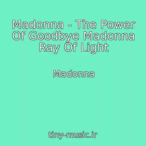 کاور آهنگ Madonna - The Power Of Goodbye Madonna Ray Of Light از Madonna