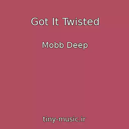کاور آهنگ Got It Twisted از Mobb Deep