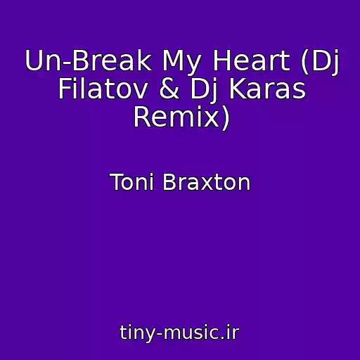 کاور آهنگ Un-Break My Heart (Dj Filatov & Dj Karas Remix) از Toni Braxton