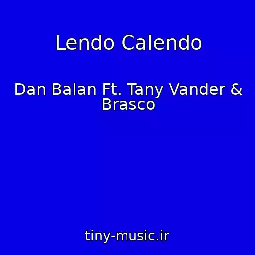 کاور آهنگ Lendo Calendo از Dan Balan Ft. Tany Vander & Brasco