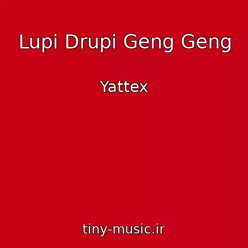 کاور آهنگ Lupi Drupi Geng Geng از Yattex