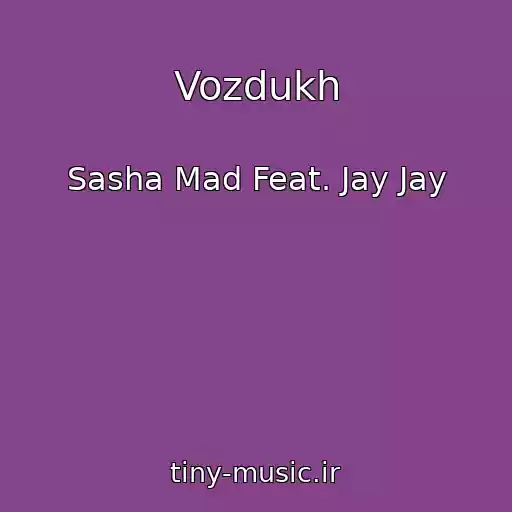 کاور آهنگ Vozdukh از Sasha Mad Feat. Jay Jay