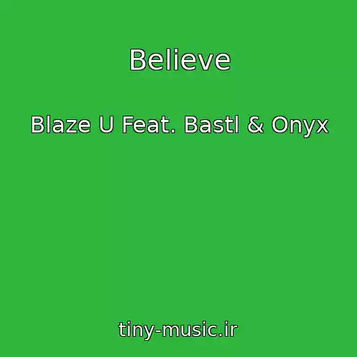 کاور آهنگ Believe از Blaze U Feat. Bastl & Onyx