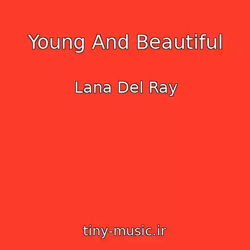 کاور آهنگ Young And Beautiful از Lana Del Ray