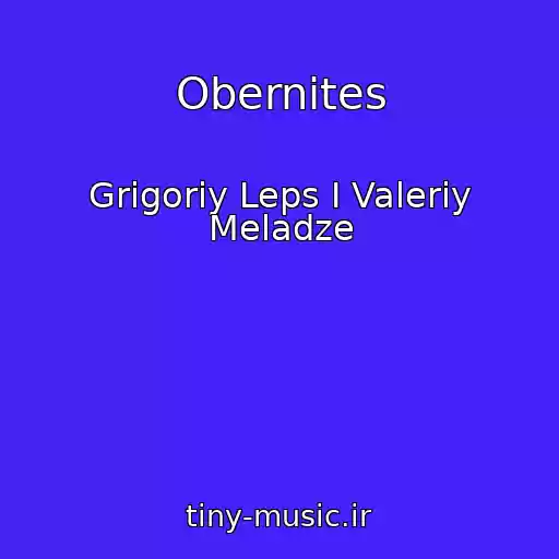 کاور آهنگ Obernites از Grigoriy Leps I Valeriy Meladze