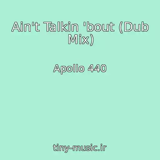 کاور آهنگ Ain't Talkin 'bout (Dub Mix) از Apollo 440