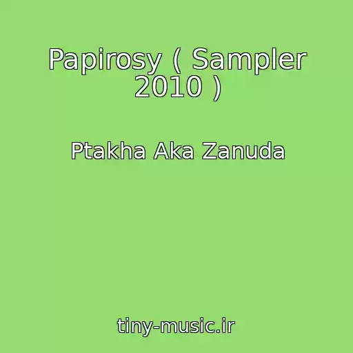کاور آهنگ Papirosy ( Sampler 2010 ) از Ptakha Aka Zanuda