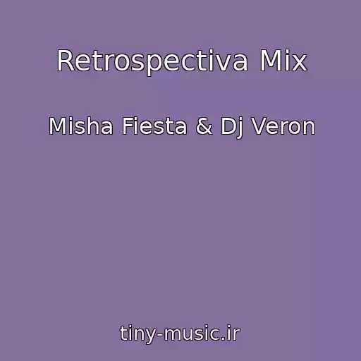 کاور آهنگ Retrospectiva Mix از Misha Fiesta & Dj Veron