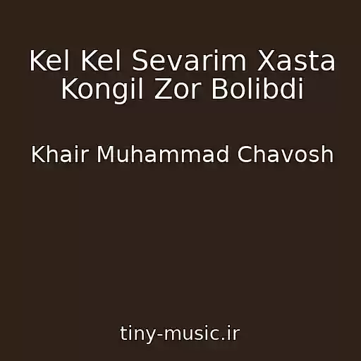 کاور آهنگ Kel Kel Sevarim Xasta Kongil Zor Bolibdi از Khair Muhammad Chavosh