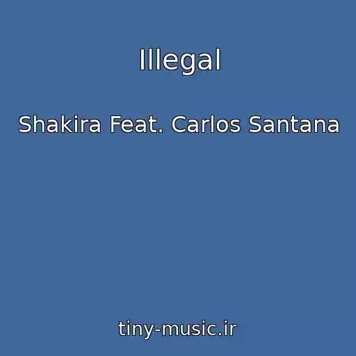 کاور آهنگ Illegal از Shakira Feat. Carlos Santana