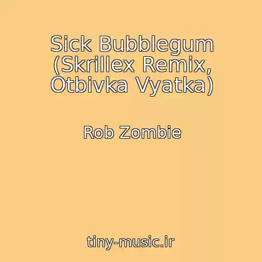 کاور آهنگ Sick Bubblegum (Skrillex Remix, Otbivka Vyatka) از Rob Zombie