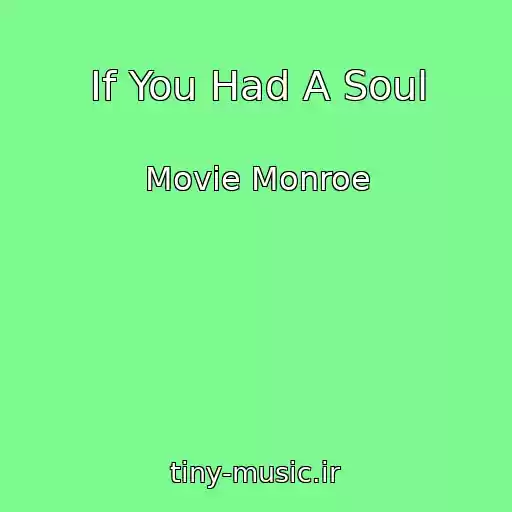 کاور آهنگ If You Had A Soul از Movie Monroe