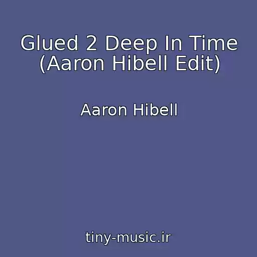 کاور آهنگ Glued 2 Deep In Time (Aaron Hibell Edit) از Aaron Hibell