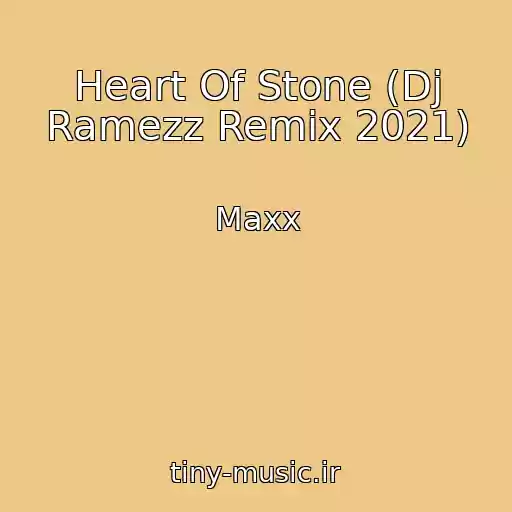 کاور آهنگ Heart Of Stone (Dj Ramezz Remix 2021) از Maxx