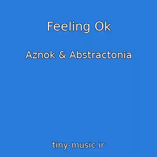 کاور آهنگ Feeling Ok از Aznok & Abstractonia