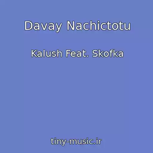 کاور آهنگ Davay Nachictotu از Kalush Feat. Skofka