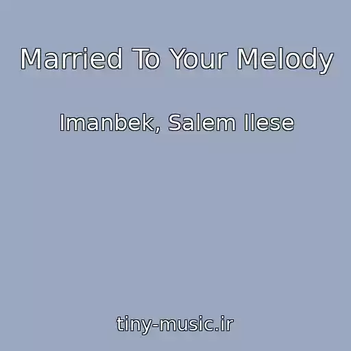 کاور آهنگ Married To Your Melody از Imanbek, Salem Ilese