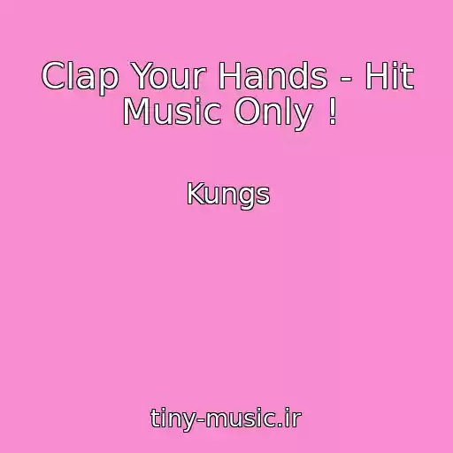 کاور آهنگ Clap Your Hands - Hit Music Only ! از Kungs