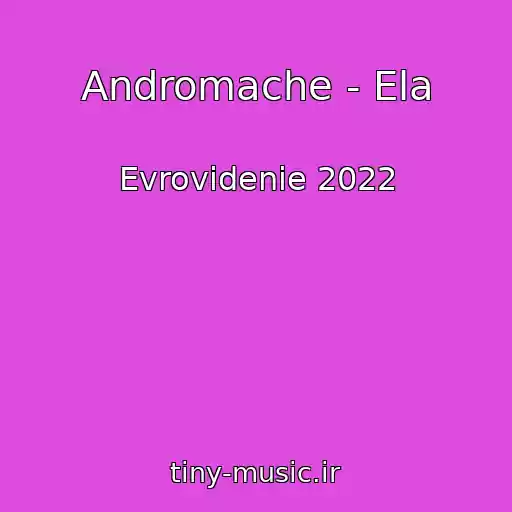 کاور آهنگ Andromache - Ela از Evrovidenie 2022