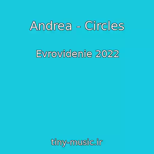 کاور آهنگ Andrea - Circles از Evrovidenie 2022