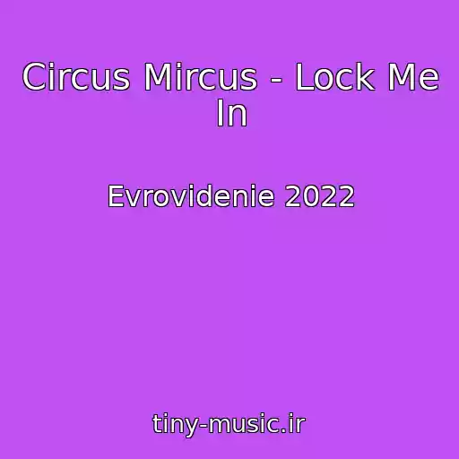 کاور آهنگ Circus Mircus - Lock Me In از Evrovidenie 2022