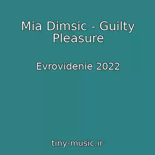 کاور آهنگ Mia Dimsic - Guilty Pleasure از Evrovidenie 2022