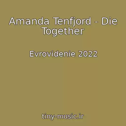 کاور آهنگ Amanda Tenfjord - Die Together از Evrovidenie 2022