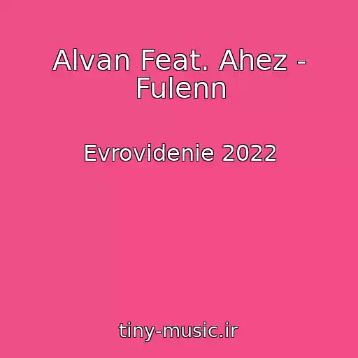 کاور آهنگ Alvan Feat. Ahez - Fulenn از Evrovidenie 2022