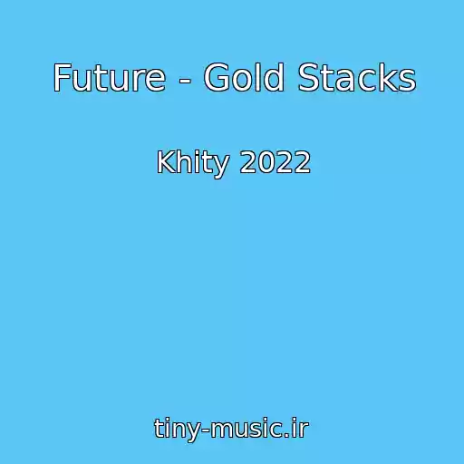 کاور آهنگ Future - Gold Stacks از Khity 2022
