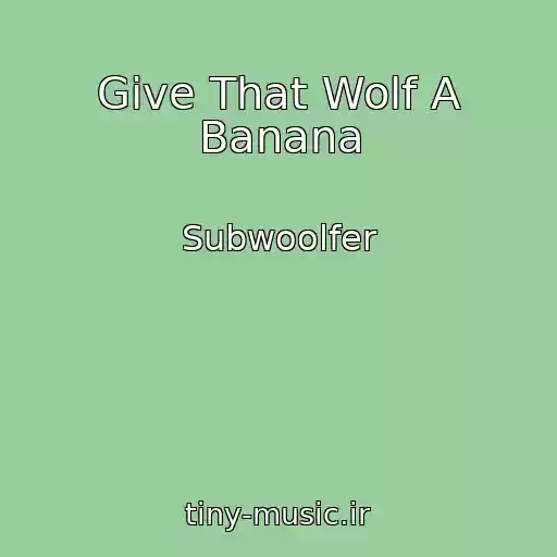کاور آهنگ Give That Wolf A Banana از Subwoolfer