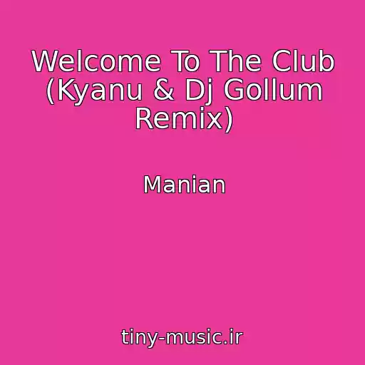 کاور آهنگ Welcome To The Club (Kyanu & Dj Gollum Remix) از Manian