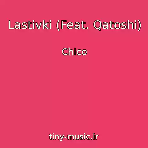 کاور آهنگ Lastіvki (Feat. Qatoshi) از Chico