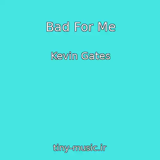 کاور آهنگ Bad For Me از Kevin Gates