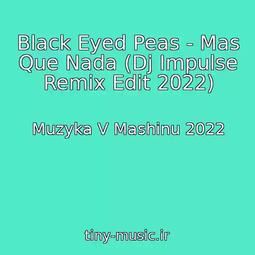کاور آهنگ Black Eyed Peas - Mas Que Nada (Dj Impulse Remix Edit 2022) از Muzyka V Mashinu 2022