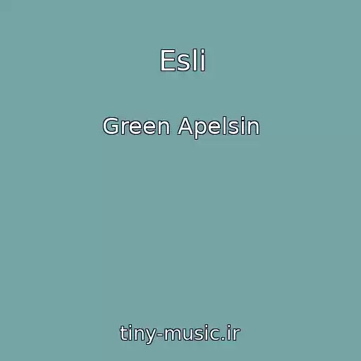 کاور آهنگ Esli از Green Apelsin