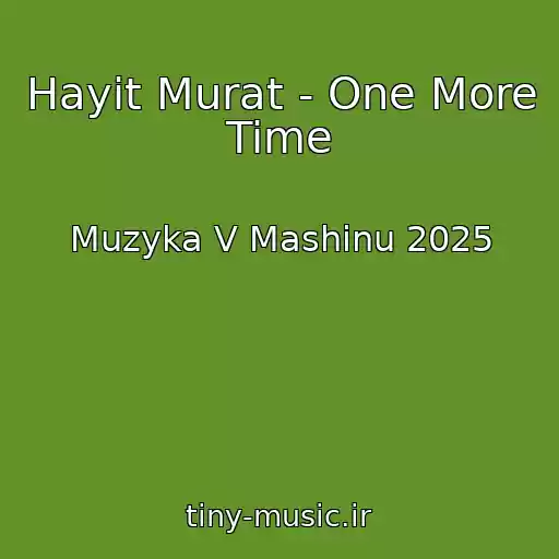 کاور آهنگ Hayit Murat - One More Time از Muzyka V Mashinu 2025