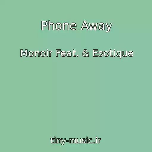 کاور آهنگ Phone Away از Monoir Feat. & Esotique