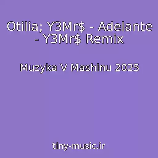 کاور آهنگ Otilia; Y3Mr$ - Adelante - Y3Mr$ Remix از Muzyka V Mashinu 2025