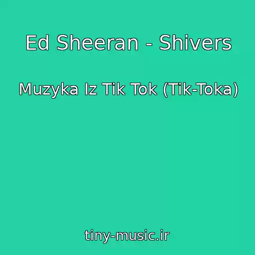 کاور آهنگ Ed Sheeran - Shivers از Muzyka Iz Tik Tok (Tik-Toka)