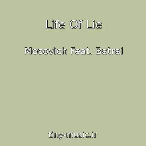 کاور آهنگ Life Of Lie از Mosovich Feat. Batrai