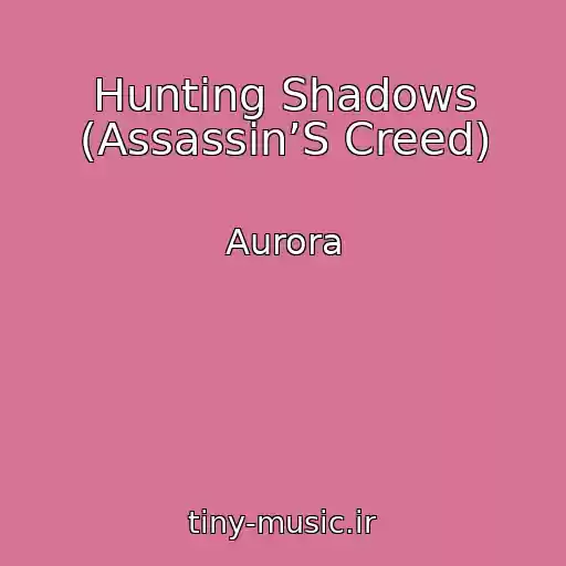 کاور آهنگ Hunting Shadows (Assassin’S Creed) از Aurora