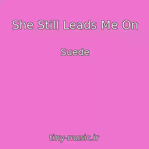 کاور آهنگ She Still Leads Me On از Suede