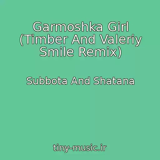 کاور آهنگ Garmoshka Girl (Timber And Valeriy Smile Remix) از Subbota And Shatana
