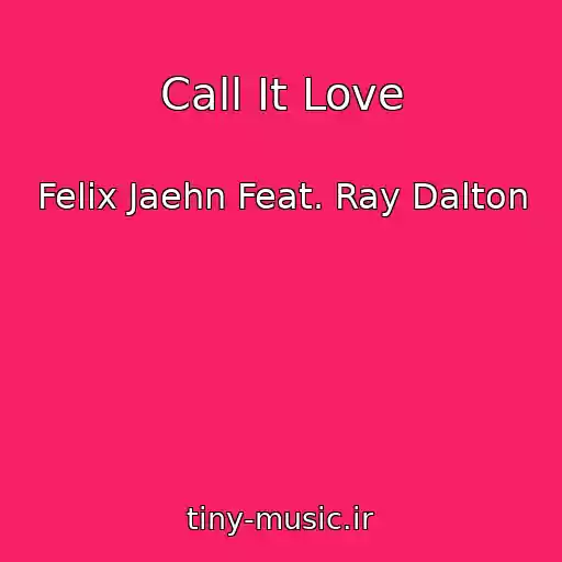 کاور آهنگ Call It Love از Felix Jaehn Feat. Ray Dalton